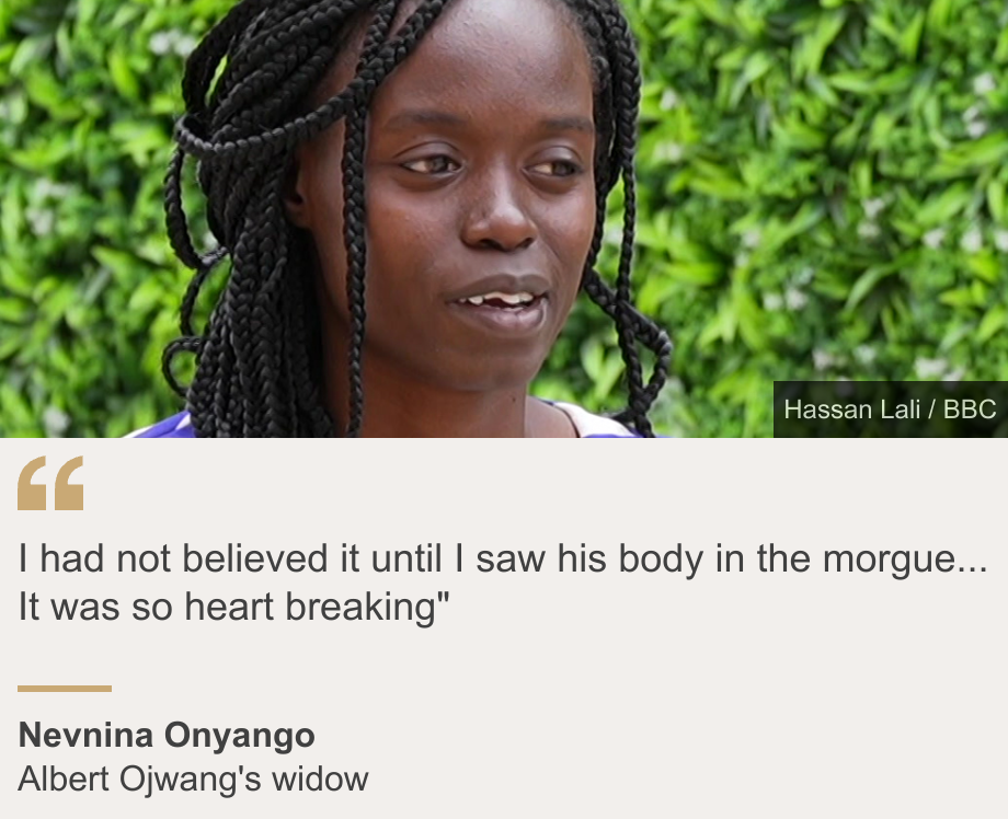 "لم أكن أصدق ذلك حتى رأيت جسده في المشرحة ... لقد كان القلب يكسر للغاية""، المصدر: Nevnina Onyango ، المصدر الوصف: أرملة ألبرت أوجوانج ، الصورة: نيفنينا أونيانغو