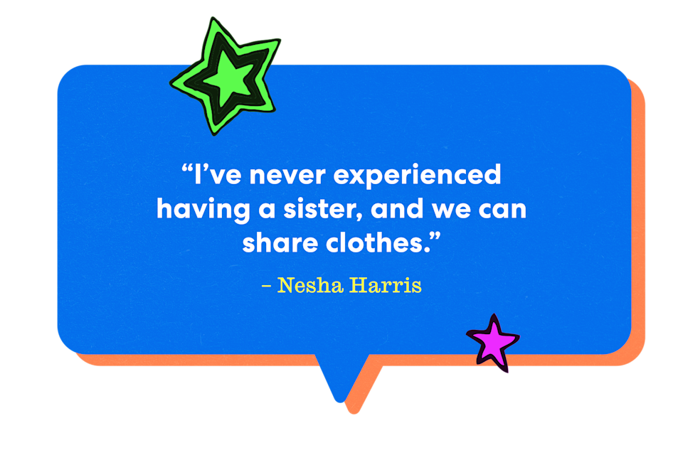 يقرأ اقتباس من Nesha Harris: لم أختبر أبدًا وجود أخت ، ويمكننا مشاركة الملابس.