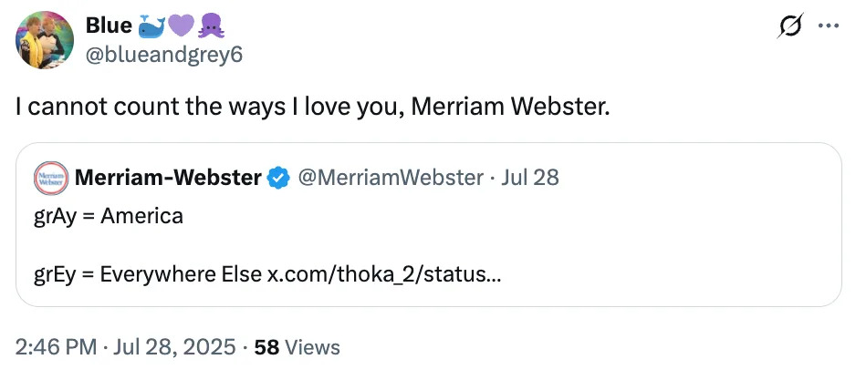 سقسقة معربًا عن حب Merriam-Webster لتفسير "رمادي" و "رمادي": "رمادي = أمريكا ، رمادي = في كل مكان آخر."