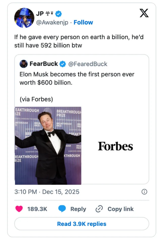 تغريدة تتحدث عن أن قيمة إيلون ماسك تبلغ 600 مليار دولار، مع تعليق يشير إلى أنه يمكن أن يمنح الجميع مليار دولار ويتبقى له 592 مليار دولار