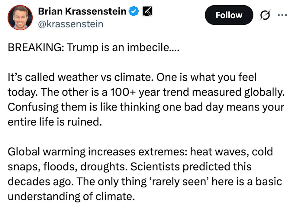 يطلق عليه الطقس مقابل المناخ. الأول هو ما تشعر به اليوم. والآخر هو اتجاه يزيد عن 100 عام يتم قياسه عالميًا. إن الخلط بينهم يشبه التفكير في يوم سيء يعني أن حياتك بأكملها قد دمرت