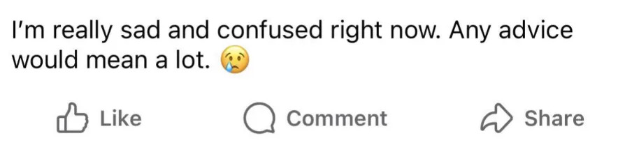 يقرأ المنشور: "أنا حزين ومرتبك حقًا الآن. أي نصيحة ستعني الكثير." تليها أيقونات الإعجاب والتعليق والمشاركة